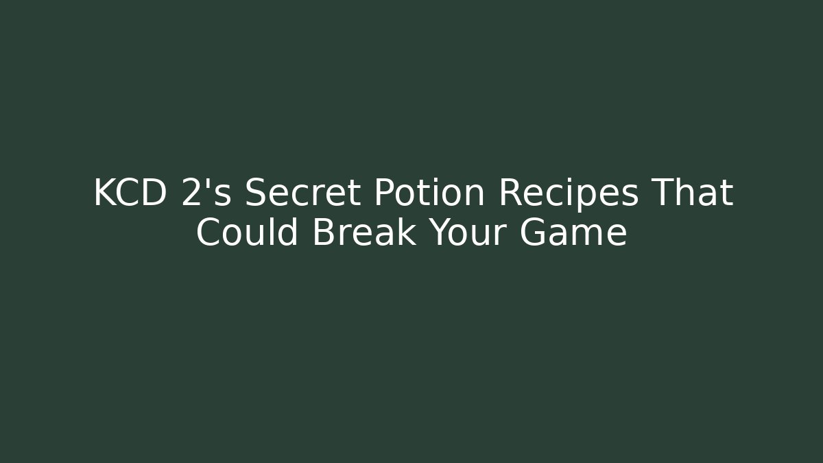 KCD 2's Secret Potion Recipes That Could Break Your Game