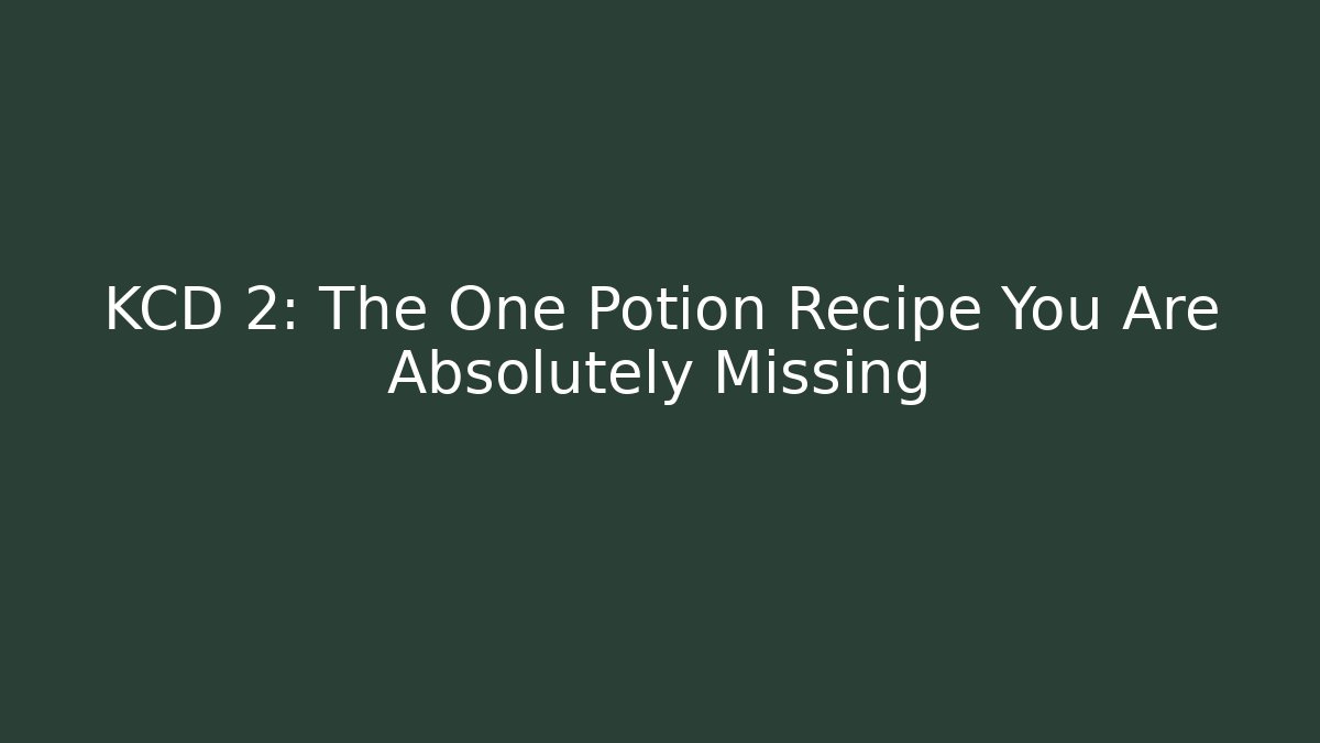 KCD 2: The One Potion Recipe You Are Absolutely Missing