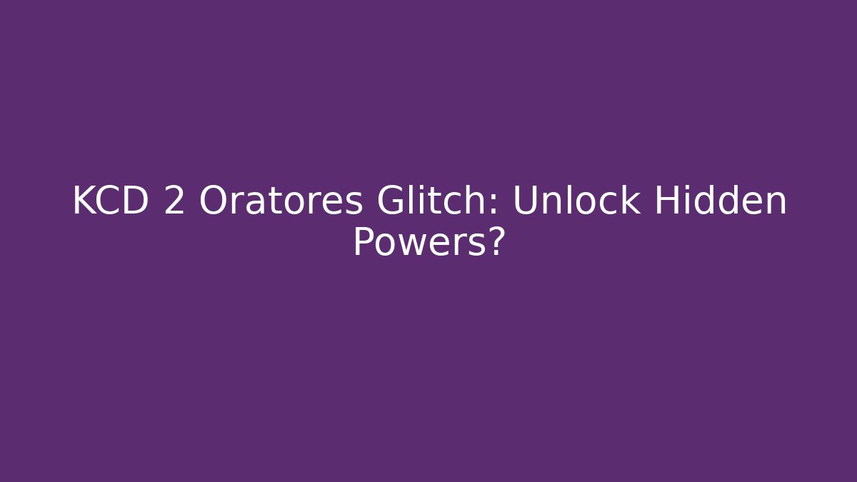 KCD 2 Oratores Glitch: Unlock Hidden Powers?