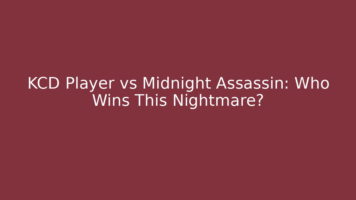 KCD Player vs Midnight Assassin: Who Wins This Nightmare?