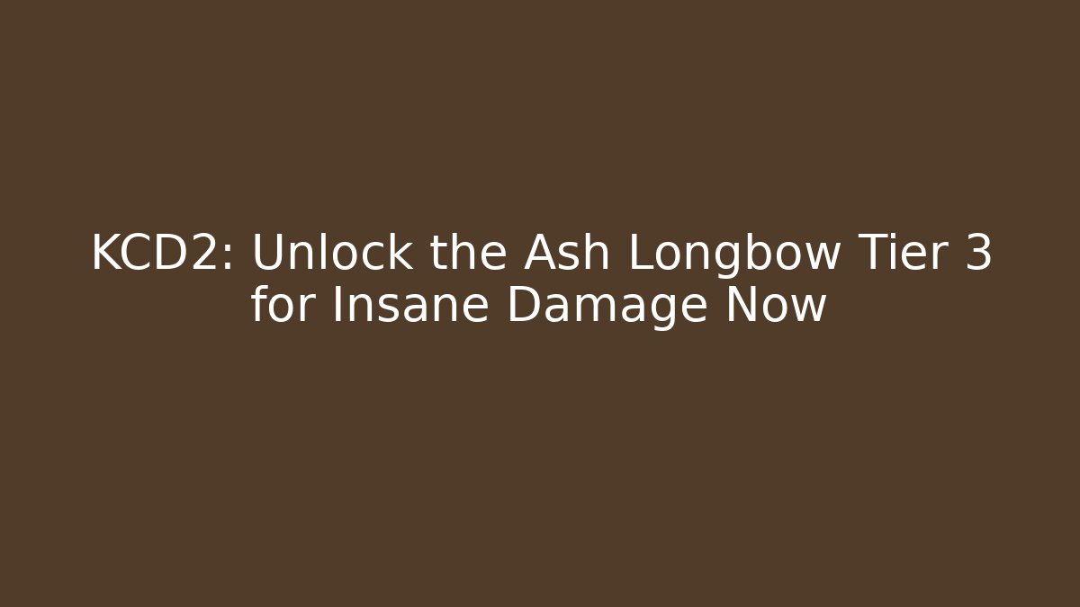 KCD2: Unlock the Ash Longbow Tier 3 for Insane Damage Now - Sports History Weekly