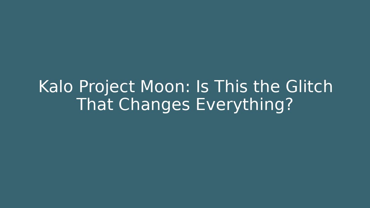 Kalo Project Moon: Is This the Glitch That Changes Everything?