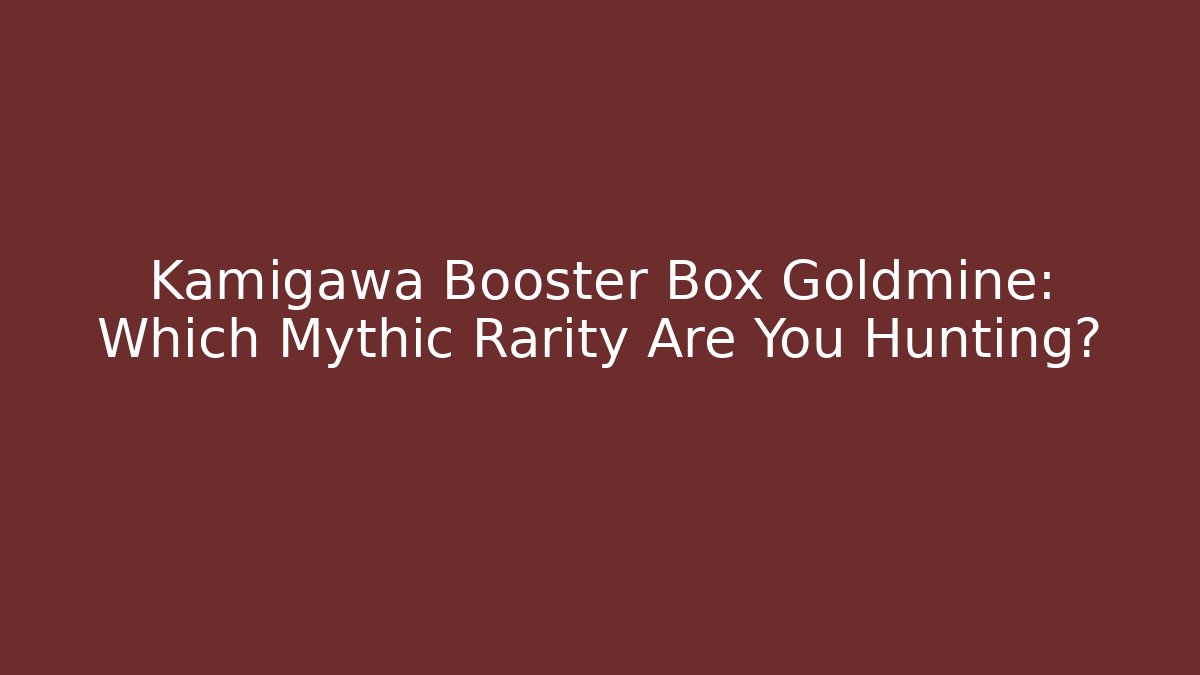 Kamigawa Booster Box Goldmine: Which Mythic Rarity Are You Hunting?