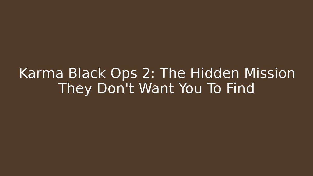 Karma Black Ops 2: The Hidden Mission They Don’t Want You To Find - Sports History Weekly