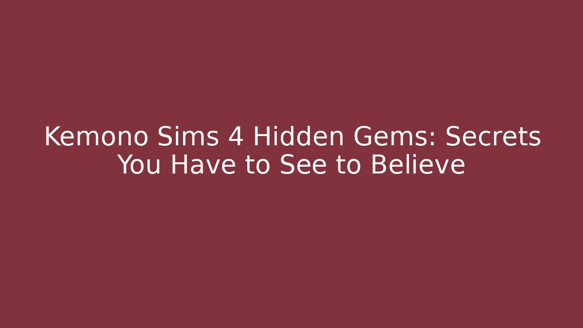 Kemono Sims 4 Hidden Gems: Secrets You Have to See to Believe