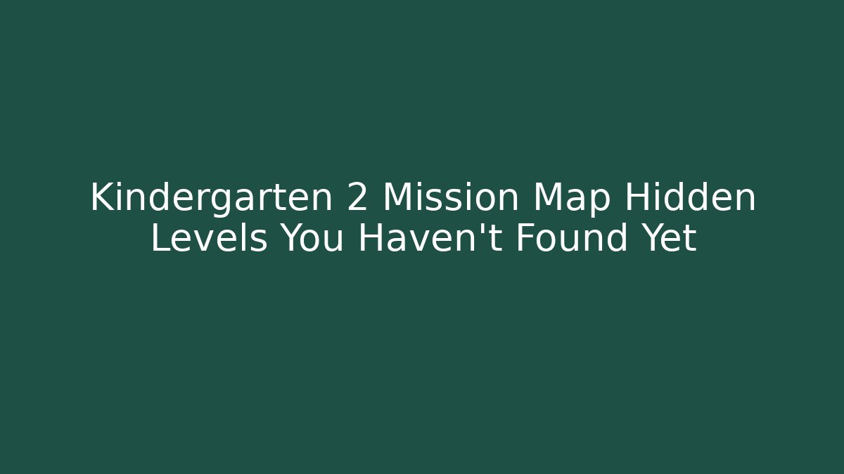 Kindergarten 2 Mission Map Hidden Levels You Haven't Found Yet