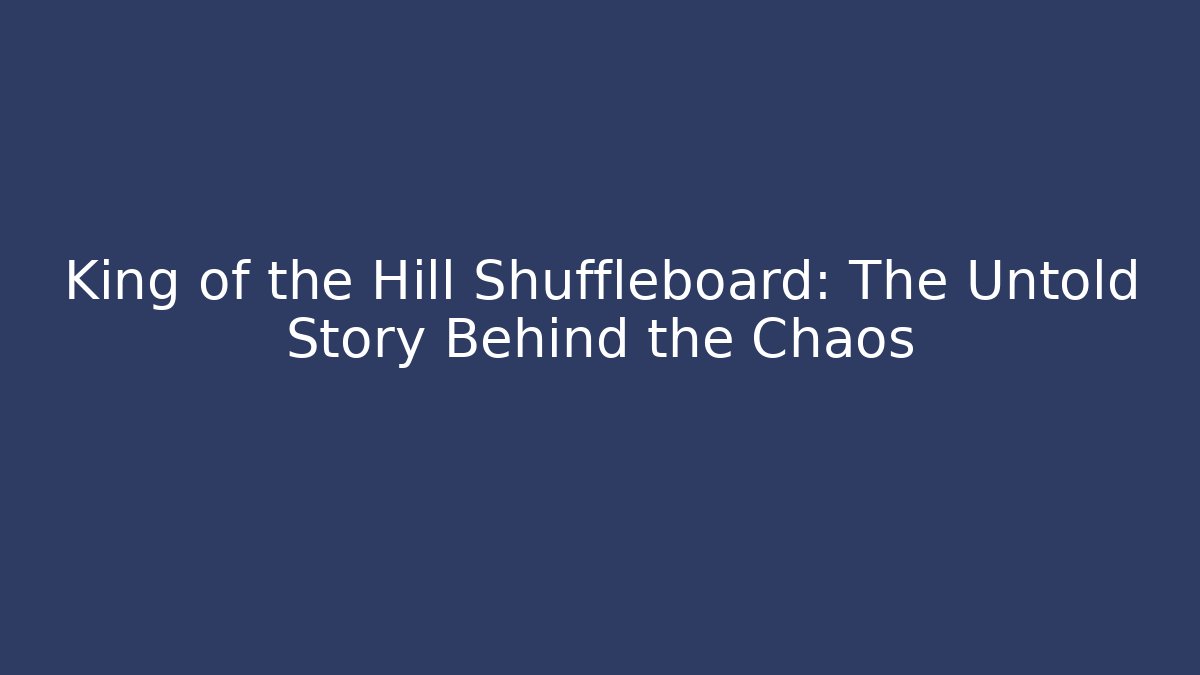 King of the Hill Shuffleboard: The Untold Story Behind the Chaos