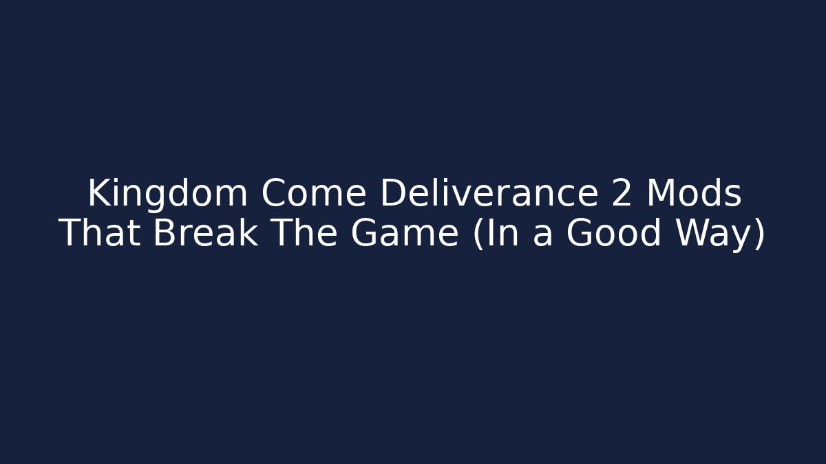 Kingdom Come Deliverance 2 Mods That Break The Game (In a Good Way) - Sports History Weekly