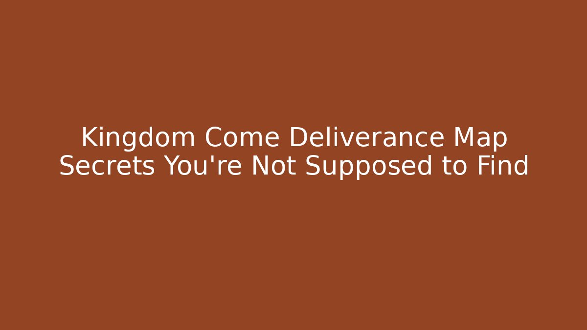 Kingdom Come Deliverance Map Secrets You're Not Supposed to Find