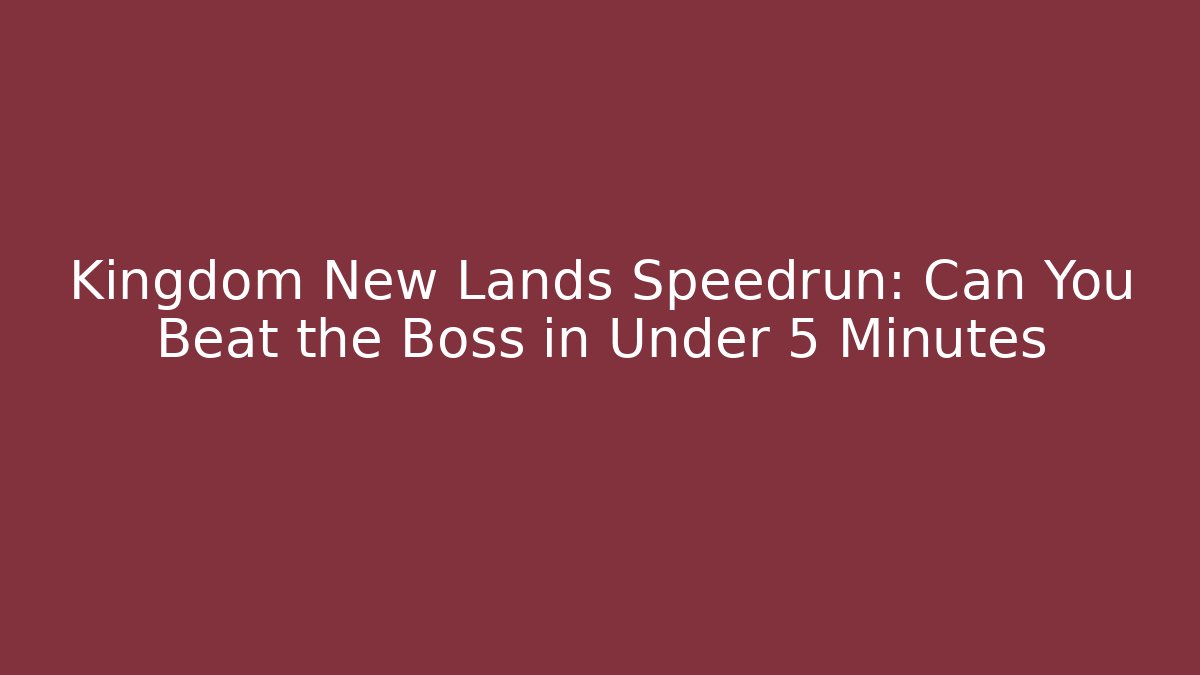 Kingdom New Lands Speedrun: Can You Beat the Boss in Under 5 Minutes