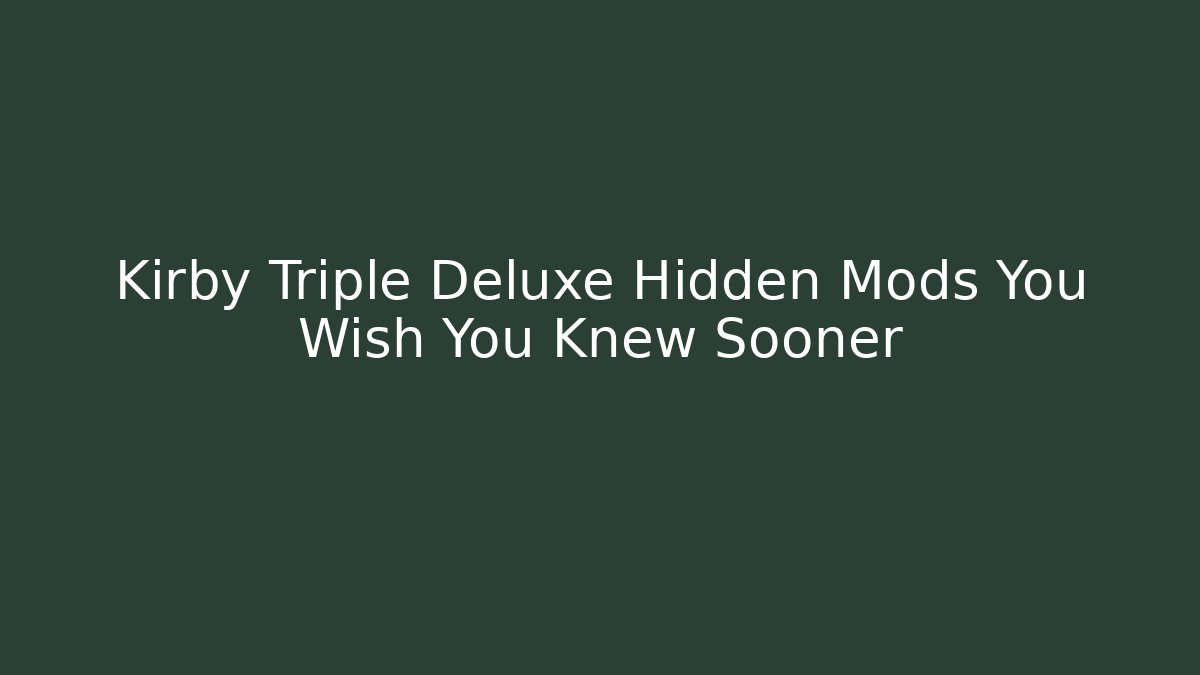 Kirby Triple Deluxe Hidden Mods You Wish You Knew Sooner