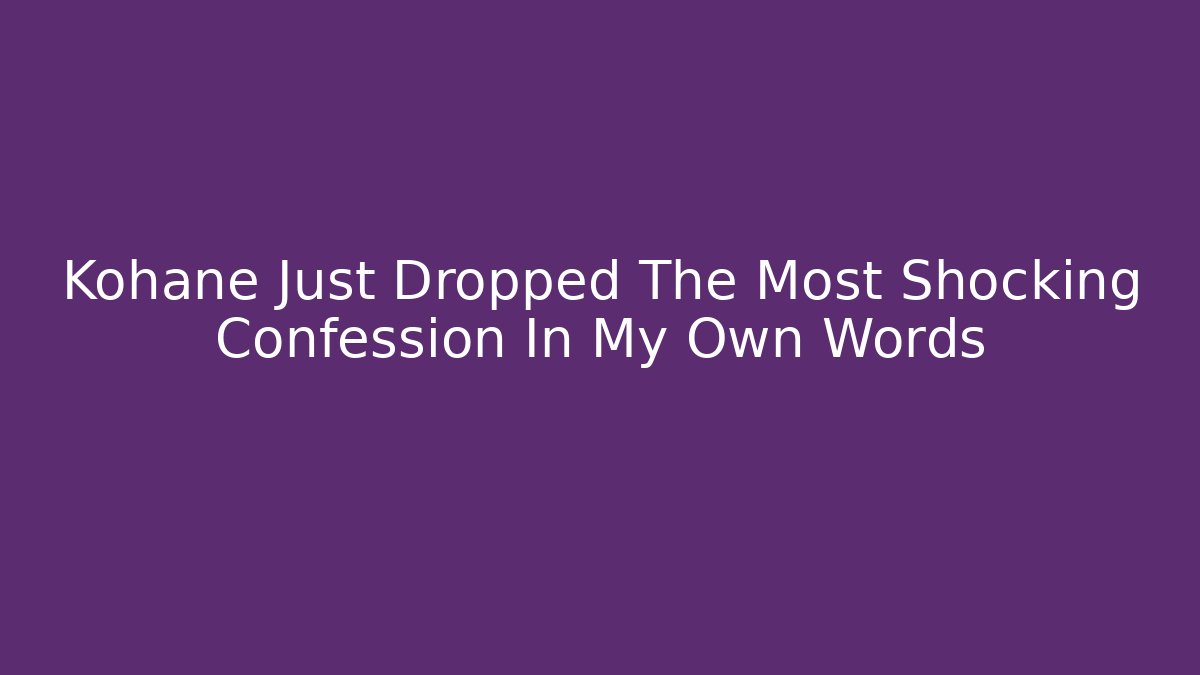 Kohane Just Dropped The Most Shocking Confession In My Own Words