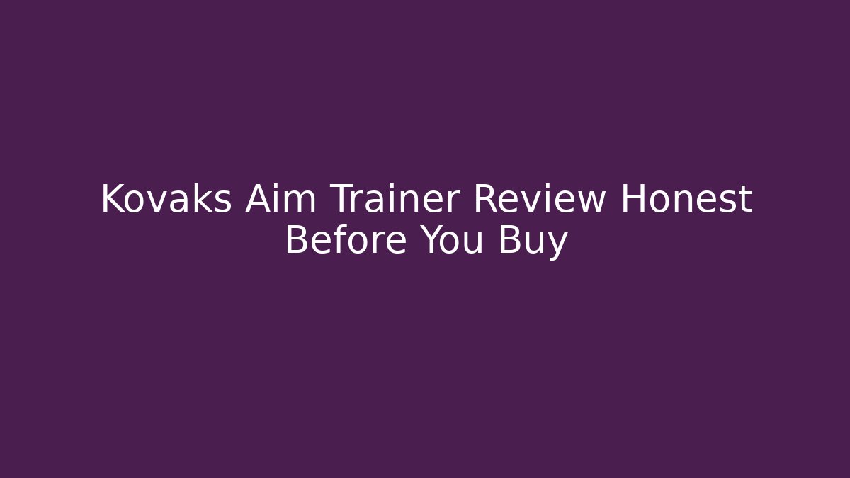 Kovaks Aim Trainer Review Honest Before You Buy