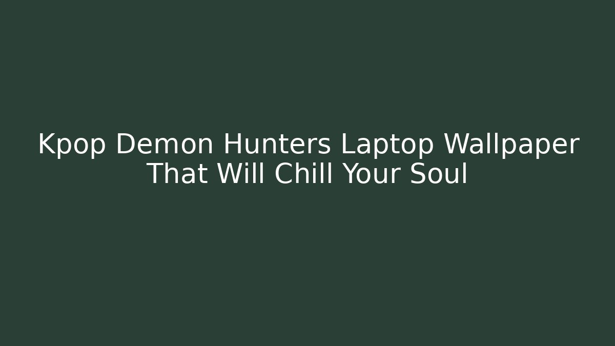 Kpop Demon Hunters Laptop Wallpaper That Will Chill Your Soul