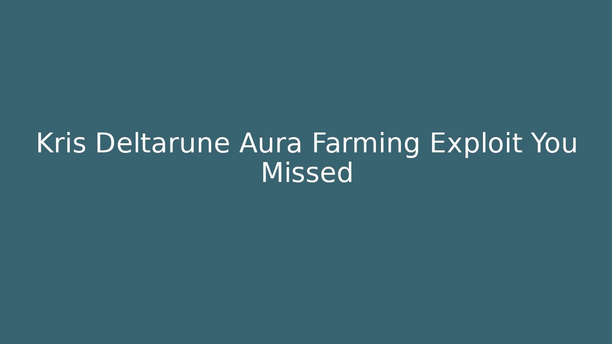 Kris Deltarune Aura Farming Exploit You Missed