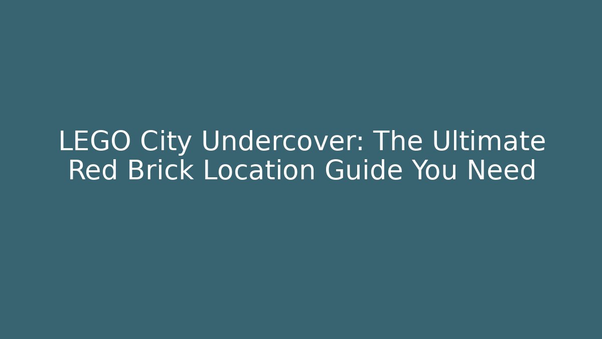 LEGO City Undercover: The Ultimate Red Brick Location Guide You Need - Sports History Weekly