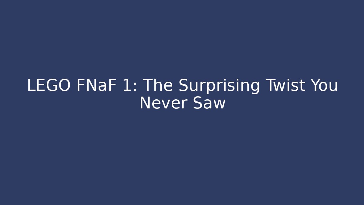 LEGO FNaF 1: The Surprising Twist You Never Saw