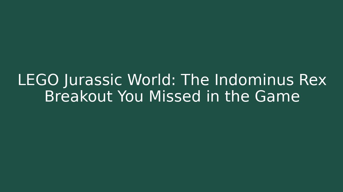 LEGO Jurassic World: The Indominus Rex Breakout You Missed in the Game