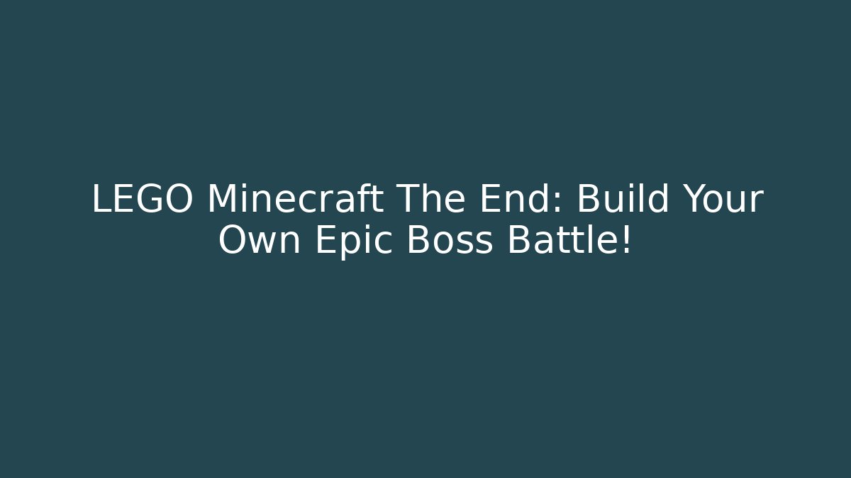 LEGO Minecraft The End: Build Your Own Epic Boss Battle!