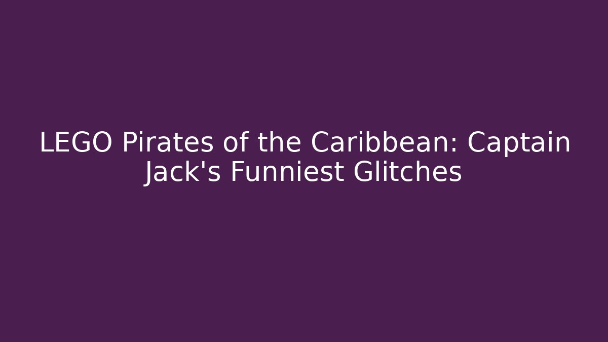 LEGO Pirates of the Caribbean: Captain Jack's Funniest Glitches