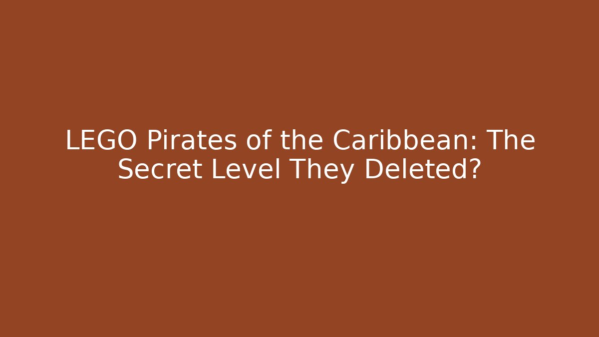 LEGO Pirates of the Caribbean: The Secret Level They Deleted?
