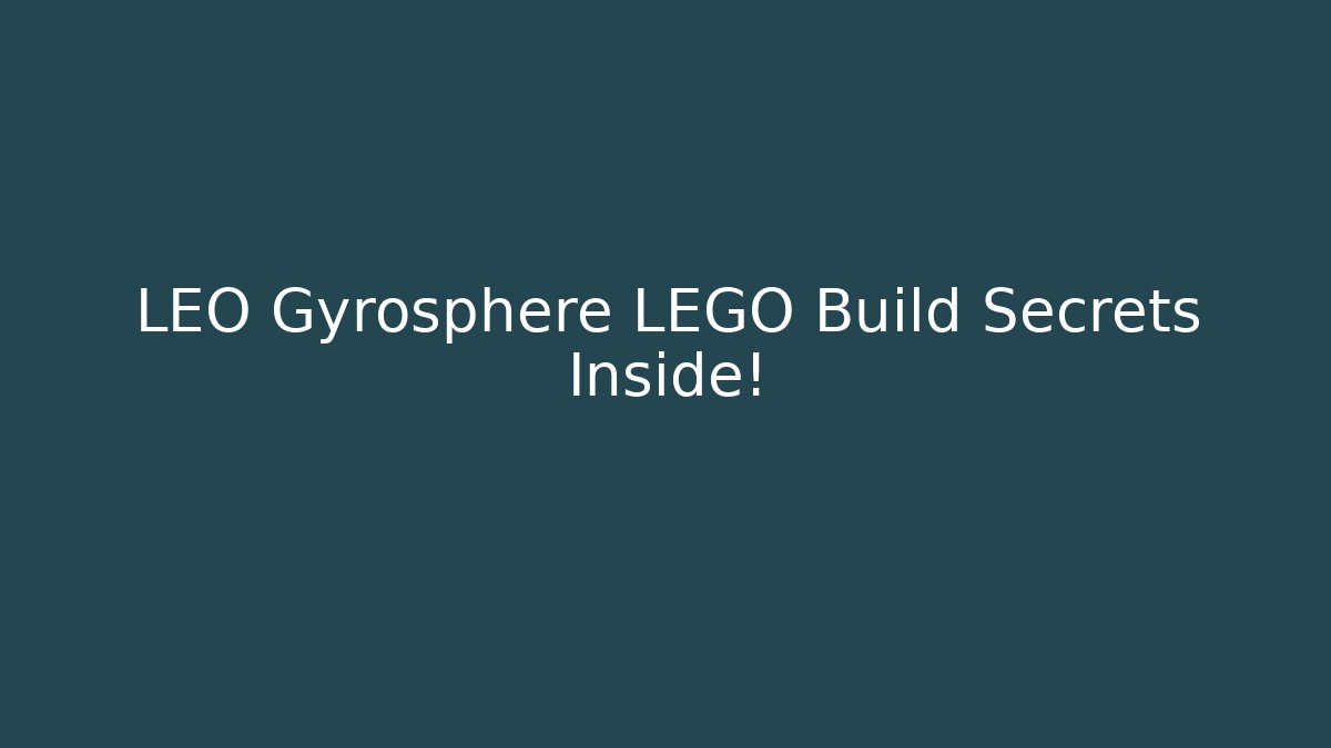LEO Gyrosphere LEGO Build Secrets Inside!