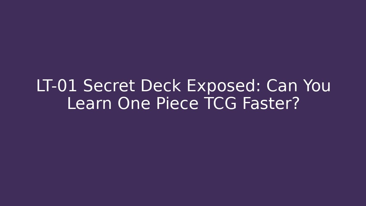 LT-01 Secret Deck Exposed: Can You Learn One Piece TCG Faster?