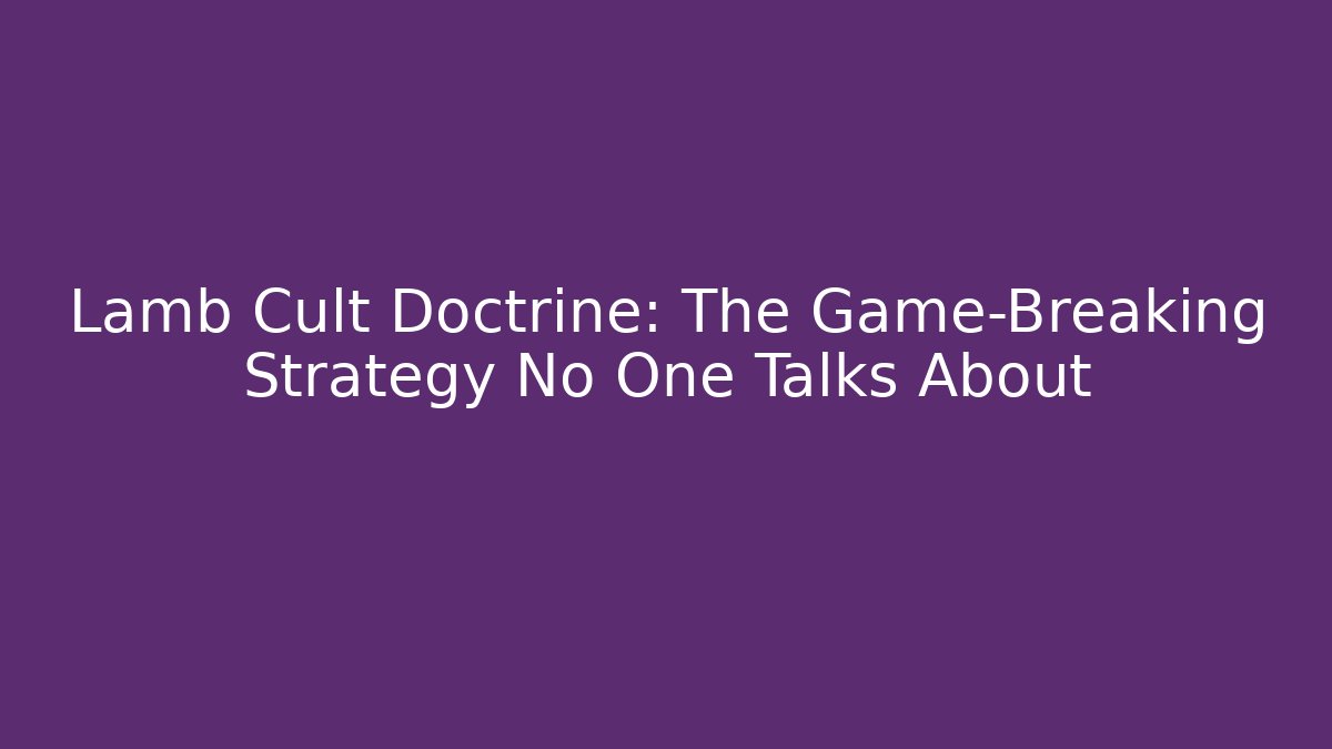 Lamb Cult Doctrine: The Game-Breaking Strategy No One Talks About