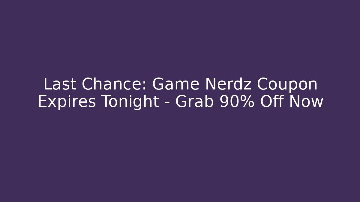 Last Chance: Game Nerdz Coupon Expires Tonight – Grab 90% Off Now - Sports History Weekly