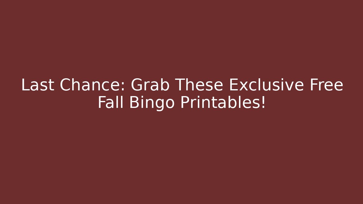 Last Chance: Grab These Exclusive Free Fall Bingo Printables!