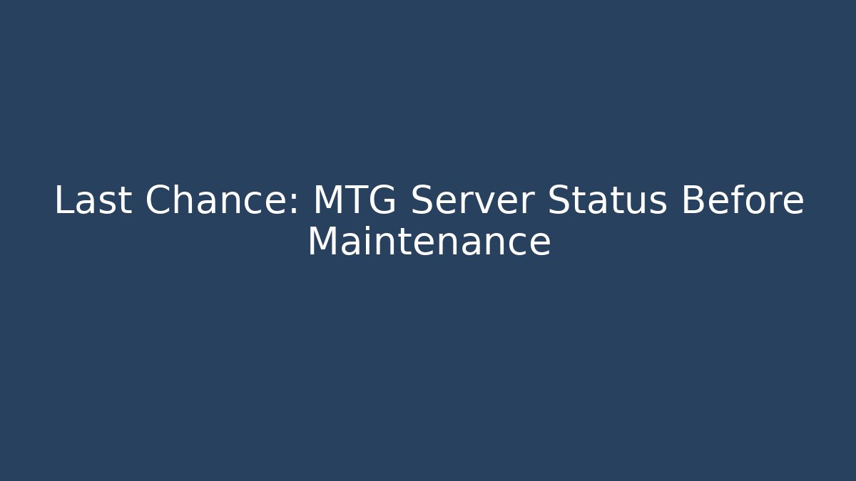 Last Chance: MTG Server Status Before Maintenance - Sports History Weekly