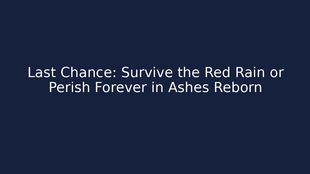 Last Chance: Survive the Red Rain or Perish Forever in Ashes Reborn - Sports History Weekly