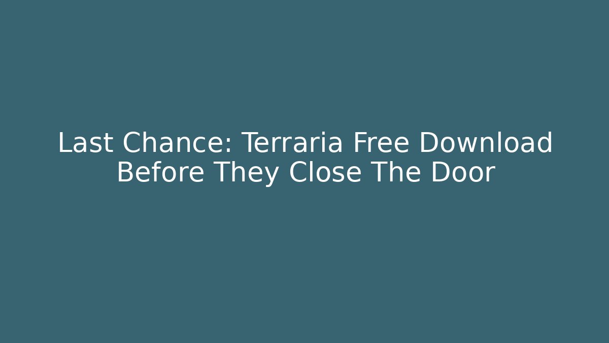 Last Chance: Terraria Free Download Before They Close The Door