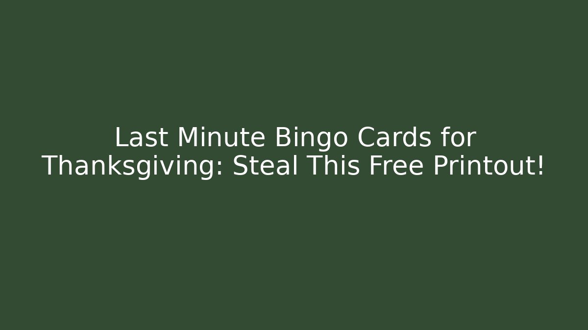 Last Minute Bingo Cards for Thanksgiving: Steal This Free Printout!