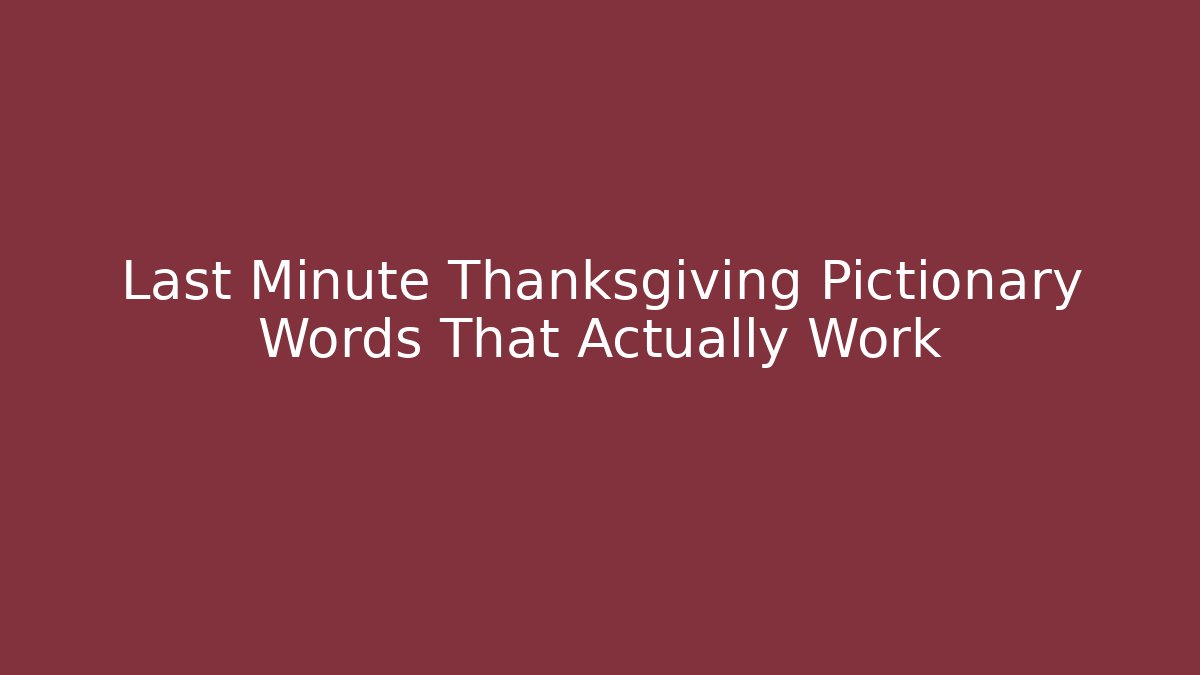 Last Minute Thanksgiving Pictionary Words That Actually Work