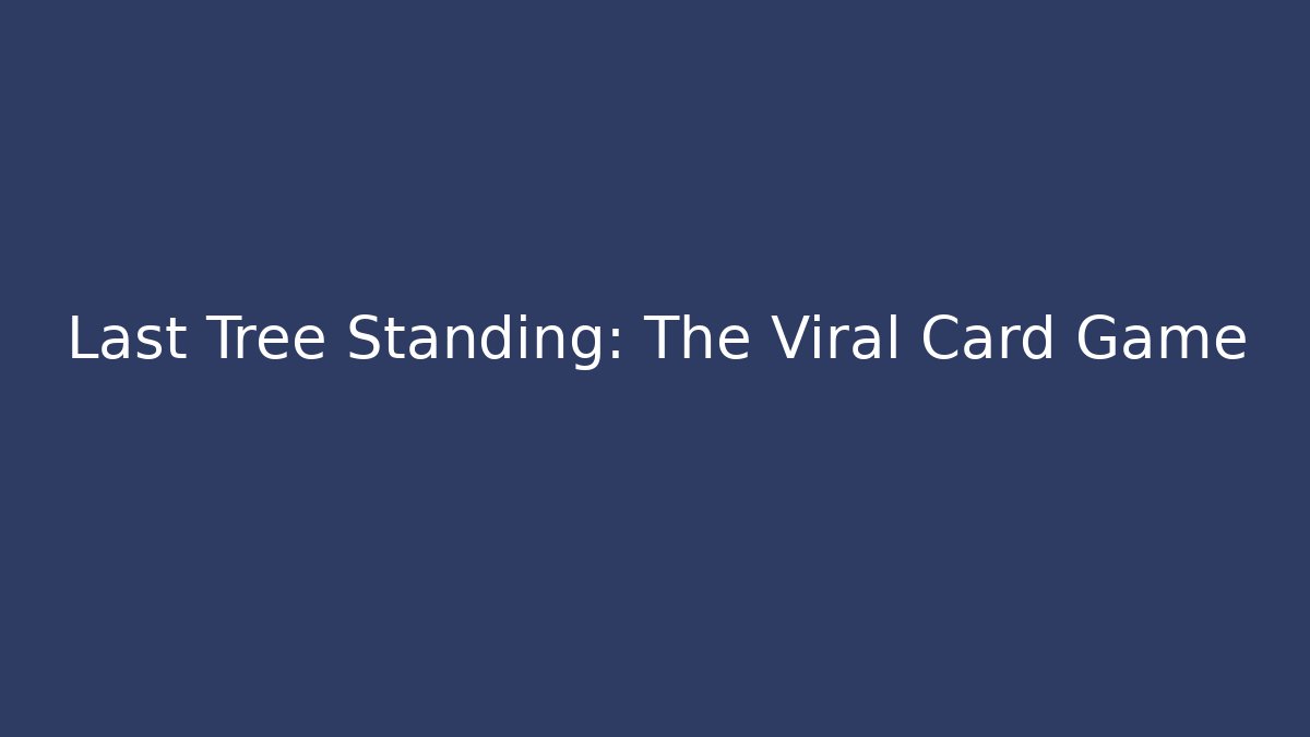 Last Tree Standing: The Viral Card Game - Sports History Weekly