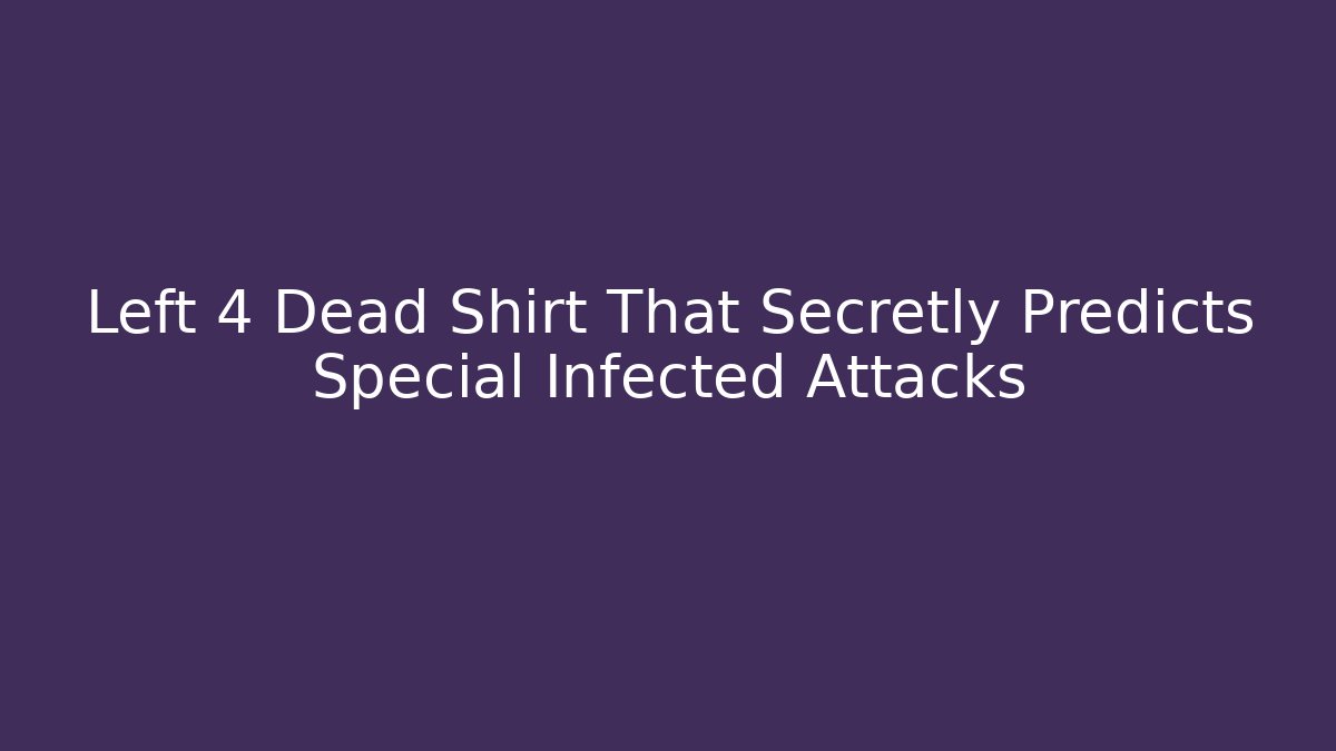 Left 4 Dead Shirt That Secretly Predicts Special Infected Attacks