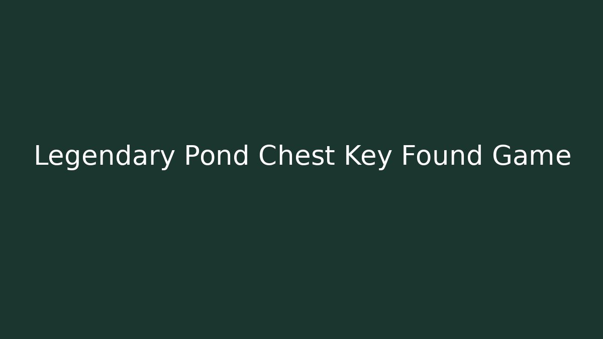 Legendary Pond Chest Key Found Game