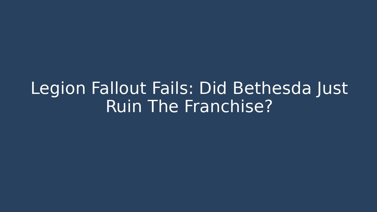 Legion Fallout Fails: Did Bethesda Just Ruin The Franchise?