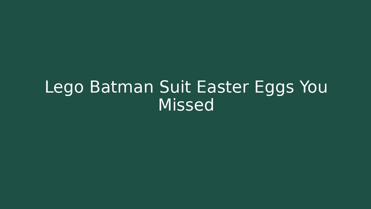 Lego Batman Suit Easter Eggs You Missed