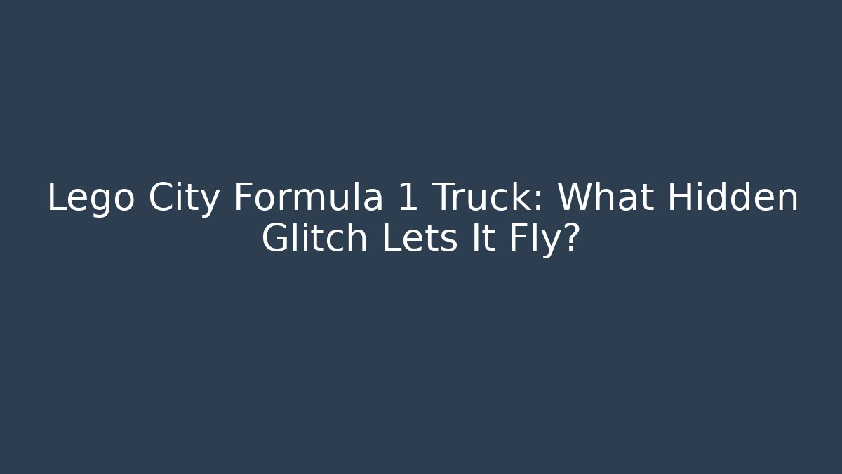 Lego City Formula 1 Truck: What Hidden Glitch Lets It Fly?