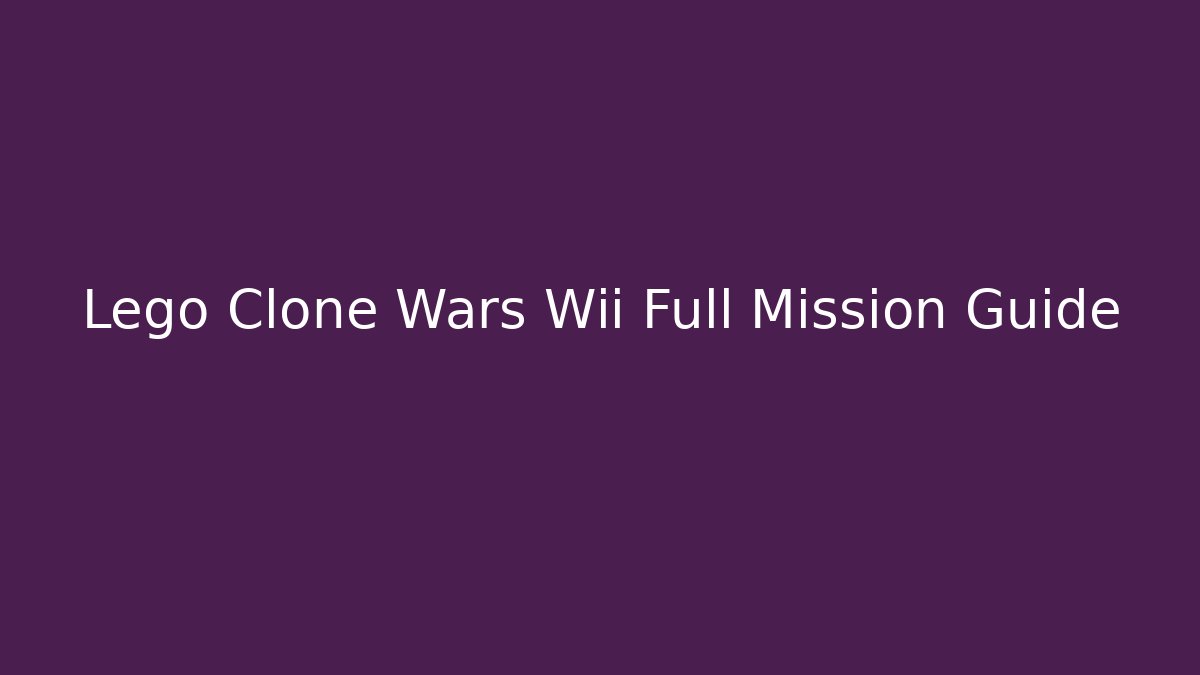 Lego Clone Wars Wii Full Mission Guide