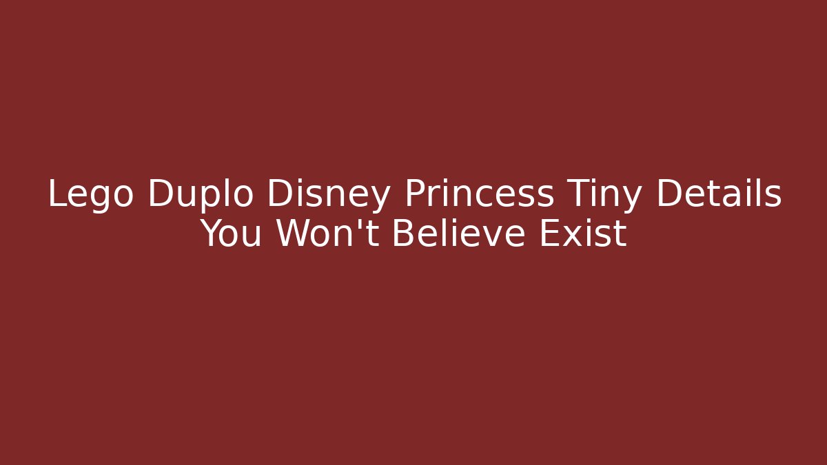 Lego Duplo Disney Princess Tiny Details You Won't Believe Exist