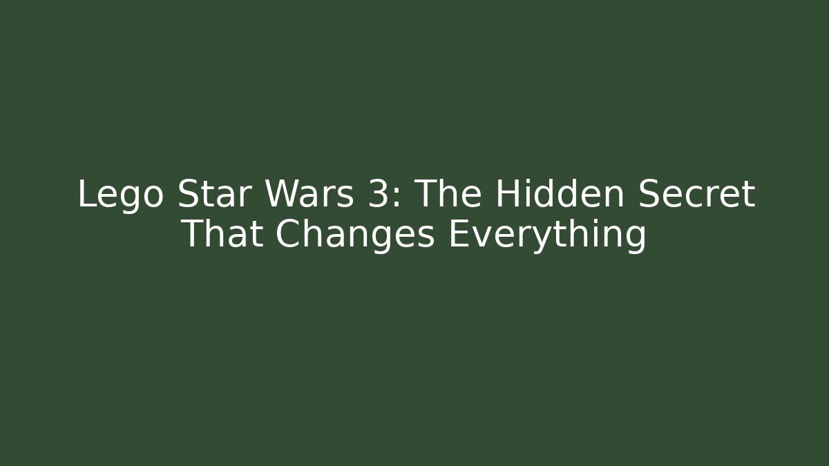 Lego Star Wars 3: The Hidden Secret That Changes Everything - Sports History Weekly