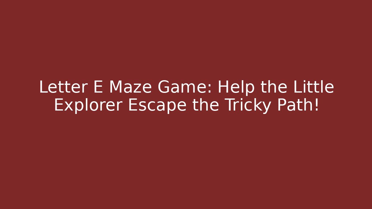Letter E Maze Game: Help the Little Explorer Escape the Tricky Path!