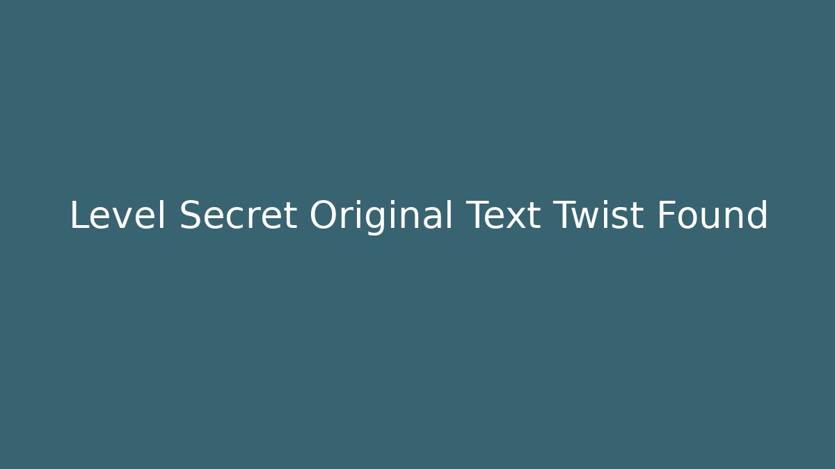 Level Secret Original Text Twist Found
