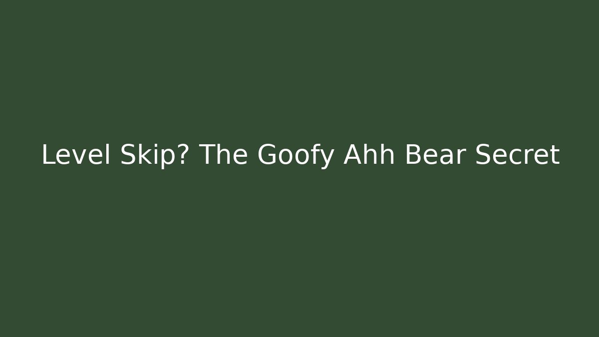 Level Skip? The Goofy Ahh Bear Secret - Sports History Weekly