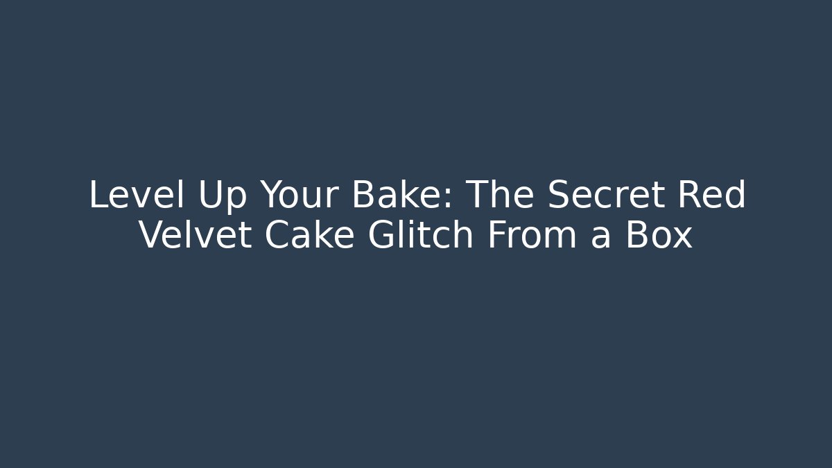 Level Up Your Bake: The Secret Red Velvet Cake Glitch From a Box