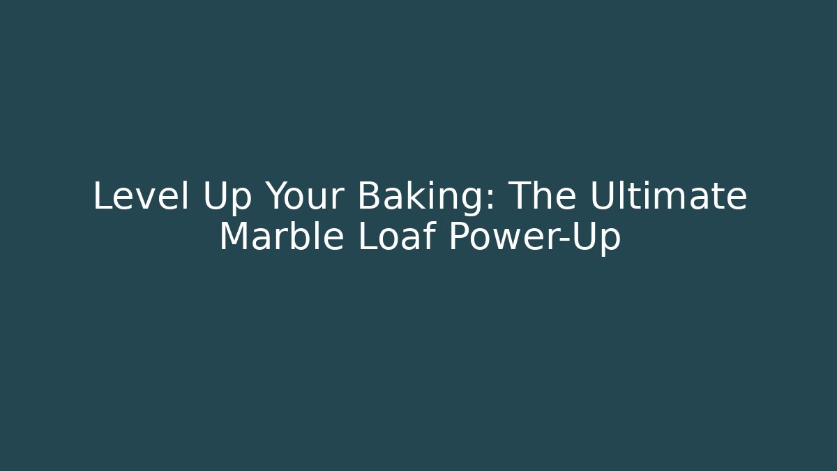 Level Up Your Baking: The Ultimate Marble Loaf Power-Up