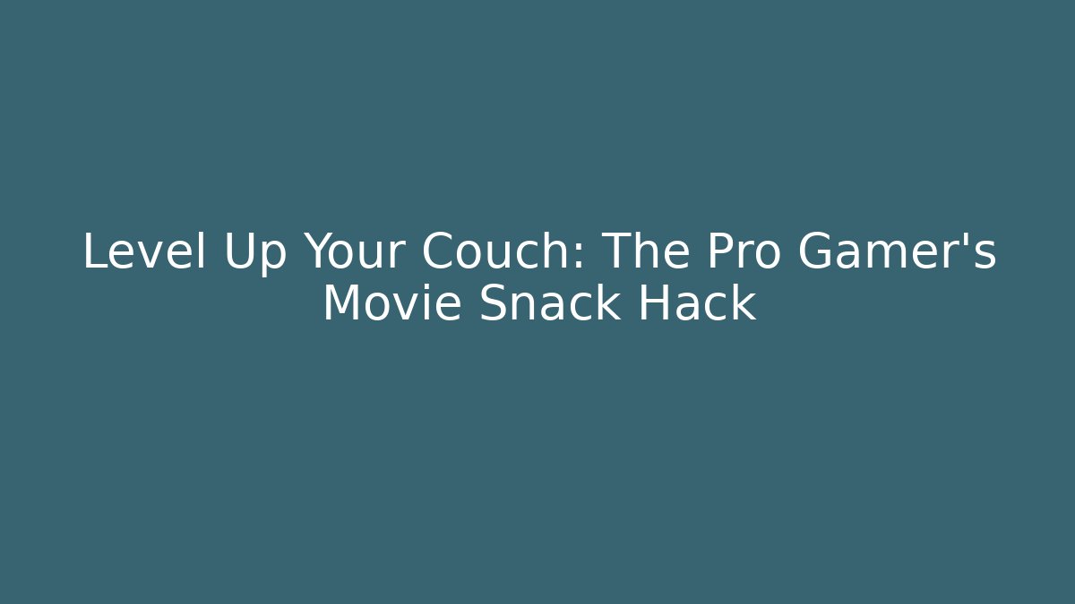 Level Up Your Couch: The Pro Gamer's Movie Snack Hack